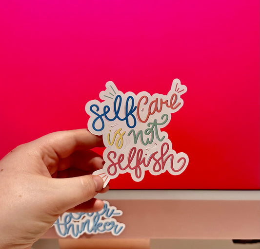 Self Care is Not Selfish - Sticker