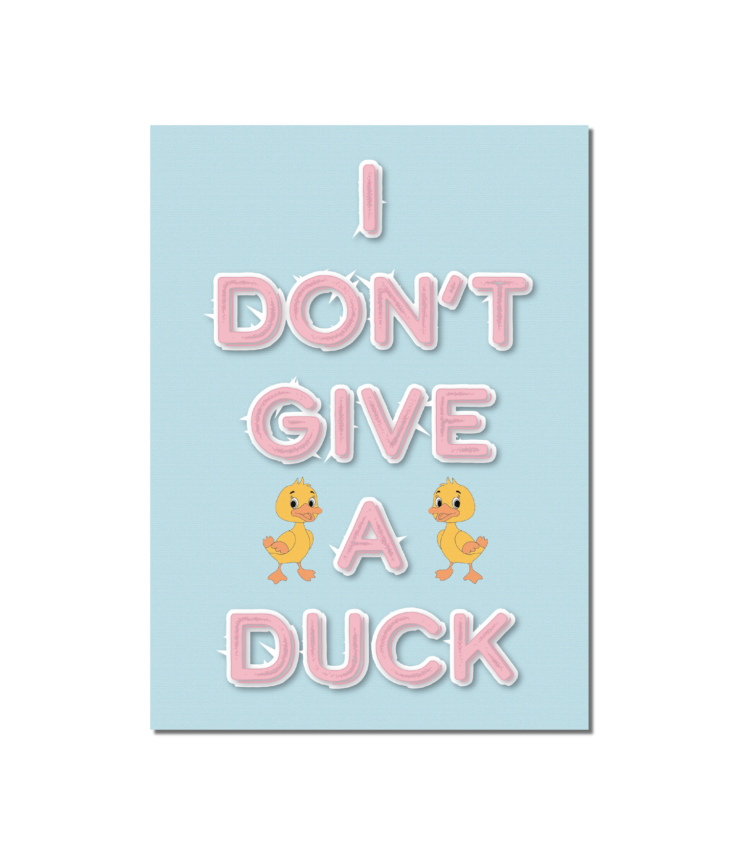 I Don't Give A Duck Print - A5